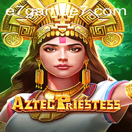 Unveiling AztecPriestess: A Deep Dive into the e7 Game Phenomenon